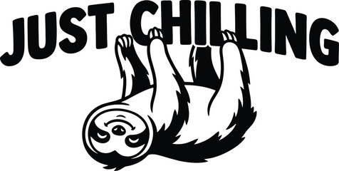 Fototapeta premium Funny sloth hanging upside down with Just Chilling text, black and white sloth vector illustration, cute animal character for t-shirt design