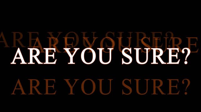 Text message ARE YOU SURE? appearing with cinematic motion in dark background during night