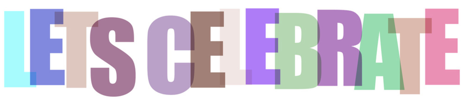 Colorful typography design with the words lets celebrate in overlapping transparent pastel capital letters transparent background