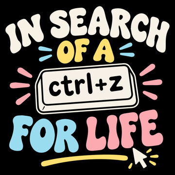 A playful graphic design features the phrase IN SEARCH OF A CTRL+Z FOR LIFE with retro-inspired typography and a computer cursor icon.