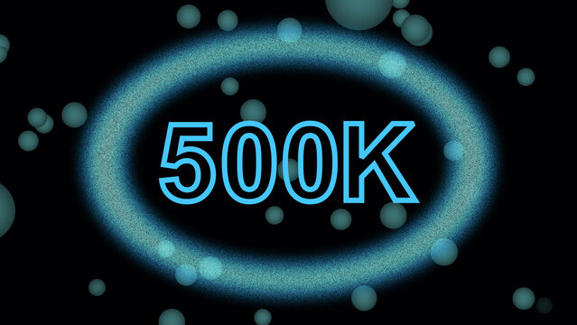 Blue Neon Oval With 500 K Text Surrounded by Bubbles 500k five hundred thousand