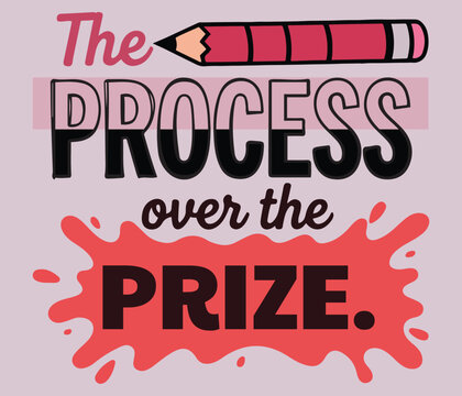 The Process Over the Prize Motivational quote Typography with Pencil and Paint Splash vector poster