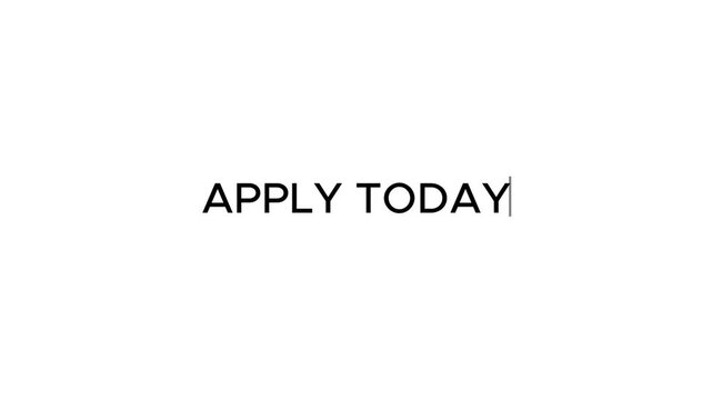 Typewriter Effect of "Apply Today" Title. Apply Today Typewriting Text.