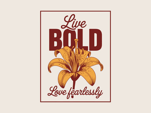 live bold love fearlessly retro lily flower frame typography design vector illustration artwork