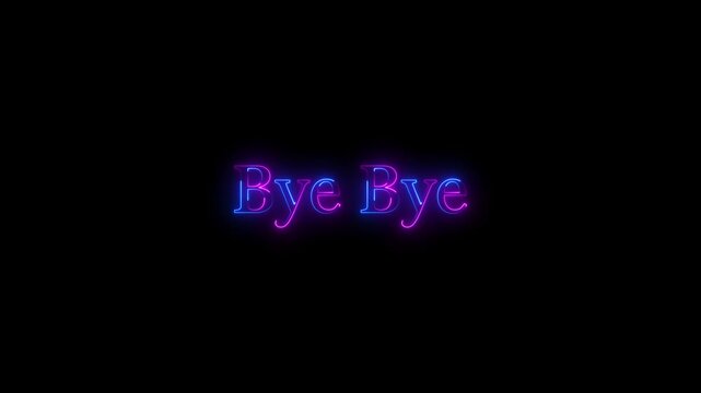 Neon glowing bye bye text animation on black background. Bye bye text animation.