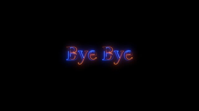 Neon glowing bye bye text animation on black background. Bye bye text animation.