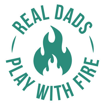 Real dads play with fire qute cut out