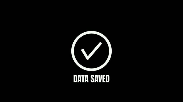 White checkmark icon with Data Saved text appearing on a clean black background motion graphic