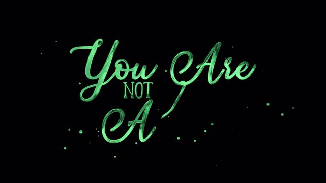 You Are Not Alone Green Handwriting Animation with flowing cursive strokes rendered in 4K resolution transparent background