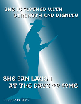 She is clothed with strength and dignity, she can laugh at the days to come. Proverbs 31.