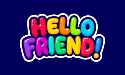 Colorful 3d bubbly "hello friend!" text sticker graphic © NGX Studio