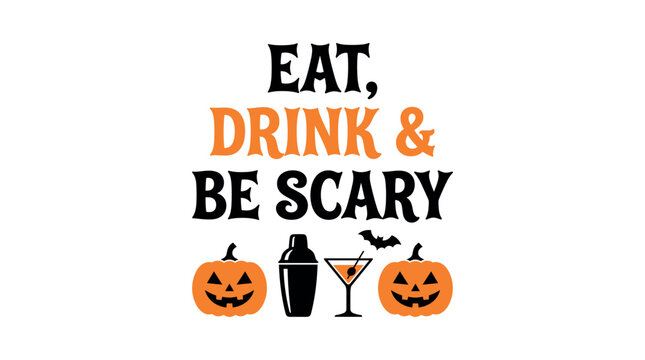 Eat drink and be scary halloween typography design with cute jackolantern pumpkins cocktail shaker martini glass and flying bat illustration