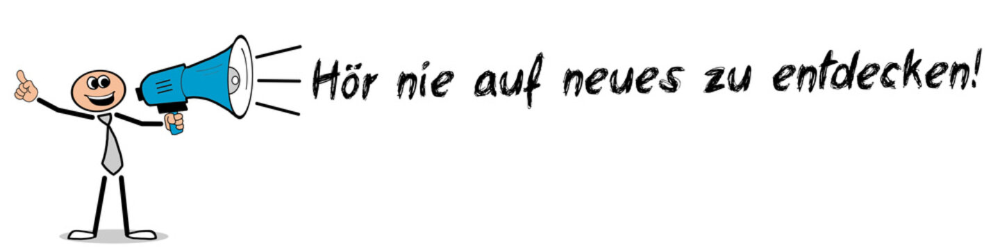 Hör nie auf neues zu entdecken	