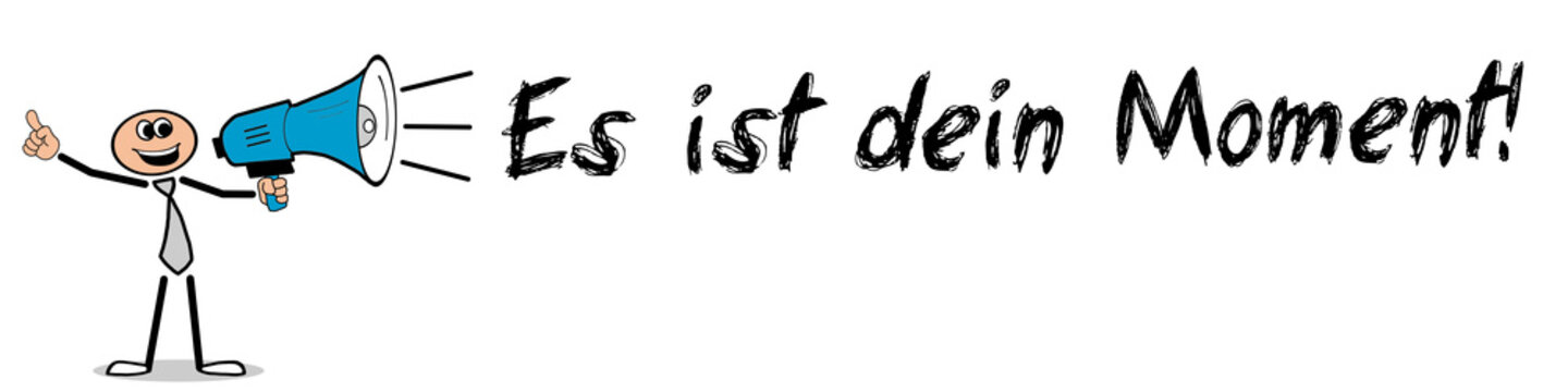 Es ist dein Moment	
