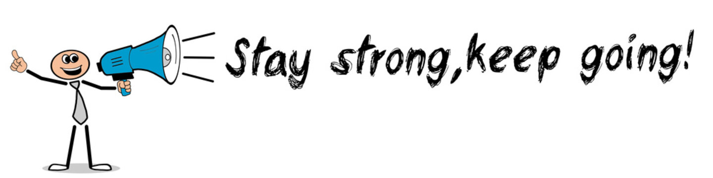 Stay strong, keep going!