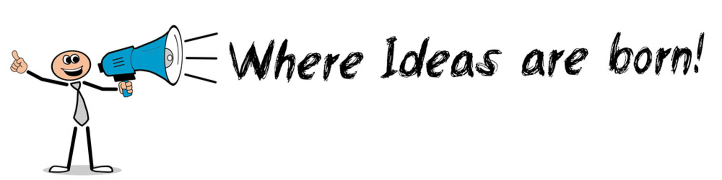 Where Ideas are born	
