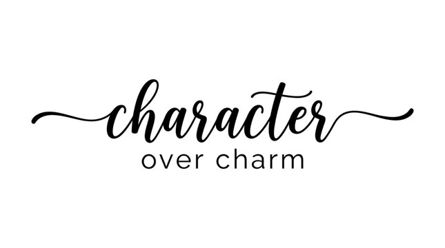 Character over Charm typography: An elegant script quote design for logos, posters, and wall art.