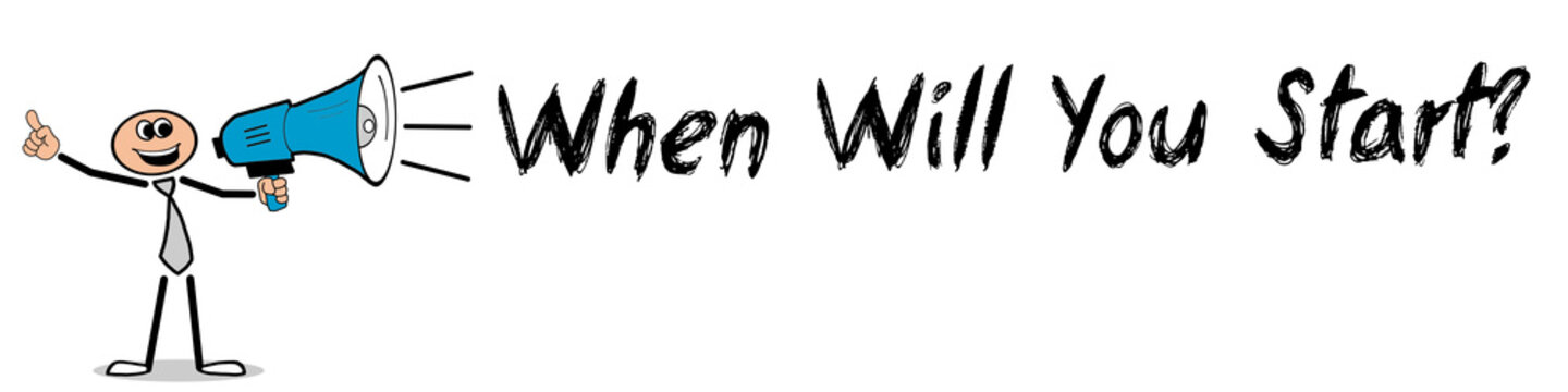 When Will You Start?	
