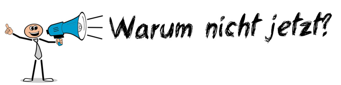 Warum nicht jetzt?	
