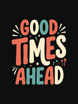 Good Times Ahead typography with retro colors and abstract elements on black background vector illustration