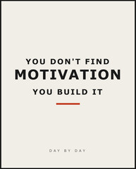 Inspirational Quote You Dont Find Motivation You Build It Vector Illustration A minimalist motivational poster featuring the quote "You don't find motivation you build it" along with the © davut