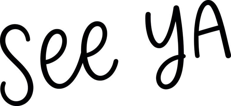 Handwritten see ya phrase calligraphy style black ink on white background