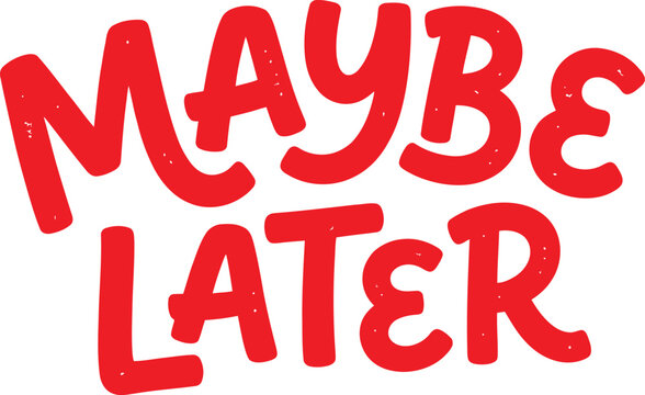 The words maybe later are written in bold red bubble letters on a white background