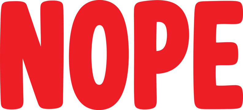 Bold red lettering spelling nope with a playful and direct rejection message