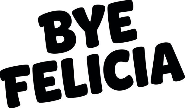 Bye felicia text graphic in bold black letters on a white background