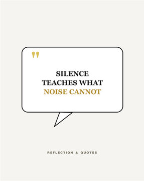Inspirational Quote Silence Teaches What Noise Cannot Vector Illustration
A minimalist motivational poster from a reflection and quotes series featuring the quote "Silence teaches what 