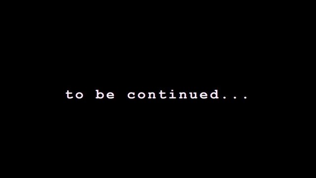 Cinematic To Be Continued Text Animation with Typewriter Font Isolated on Black Background
