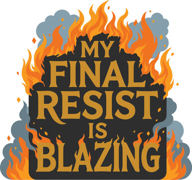  My final resist  is blazing Svg 
