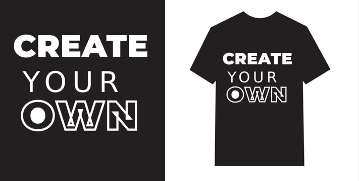 Typography design featuring the phrase create your own on a black and white t shirt mockup