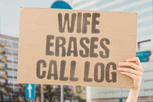 "Wife erases call log" Cleared phone records signal hidden conversations. WIFE. ERASES. CALL. LOG. CONVERSATIONS.
