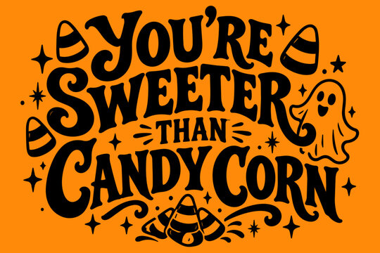 You're sweeter than candy corn hand lettered design for Halloween invites in a black and orange vector, t-shirt graphic for screen printing 