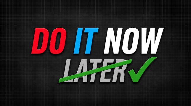 Motivational text graphic showing do it now instead of later with checkmark
