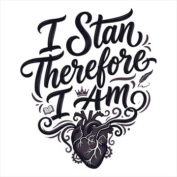 I stan therefore I am gothic calligraphy anatomical heart quill crown vector tshirt logo on white background