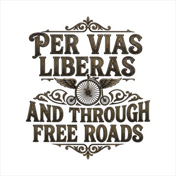 Per vias liberas and through free roads vintage penny farthing bicycle typography vector tshirt logo white background