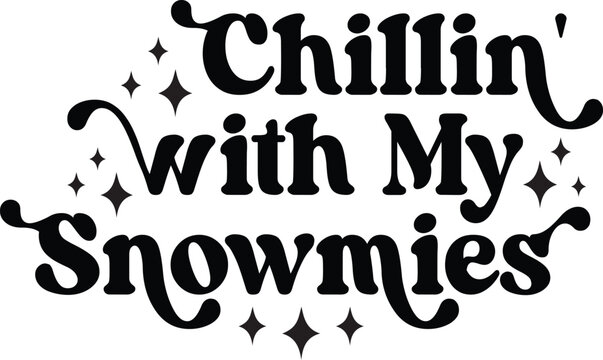 Chillin' with My Snowmies Svg Design