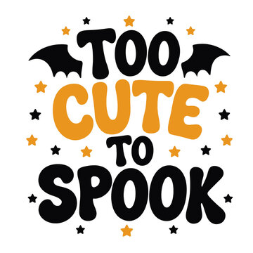 Too cute to spook halloween quote with black bats and orange stars in a whimsical style spooky design black bat orange star halloween graphic holiday lettering halloween art seasonal dec