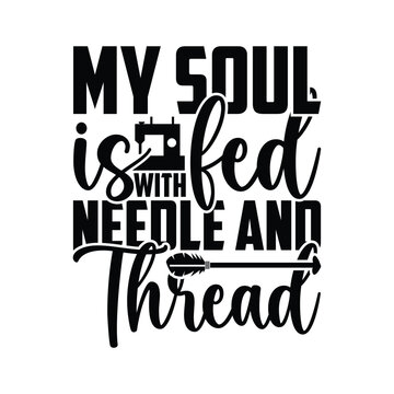 My Soul Is Fed With Needle And Thread