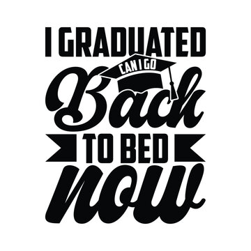 I Graduated Can I Go Back To Bed Now