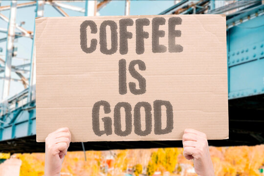 "Coffee is good" Moderate consumption linked to health benefits. COFFEE. GOOD. MODERATE. CONSUMPTION. BENEFITS.