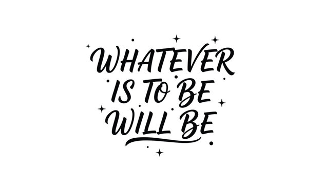 Elegant handwritten motivational quote whatever is to be will be decorated with stars on a clean white background.