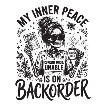 My inner peace is on backorder, a skeleton woman holding a backorder slip and coffee on a white background