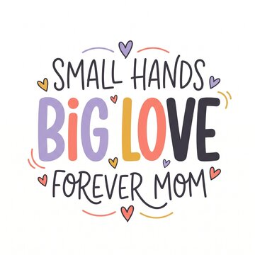 Small hands big love forever mom colorful typography design