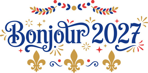 Stylized "Bonjour 2027" text with decorative flourishes, fleur-de-lis symbols, and starbursts in blue, gold, and red. © Ahyan