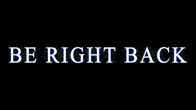 Be right back text animation with glitch effect on black background for streaming and video break.