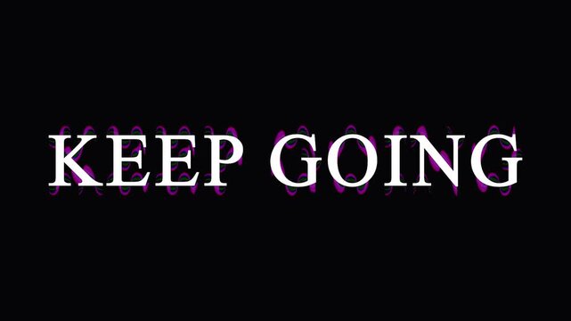 Keep going text animation with distorted digital interference on dark background for motivation.