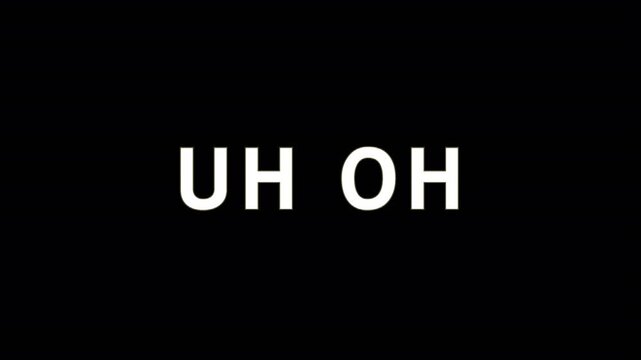 Uh oh text with glitch effect on black background for warning and technical error video concept.